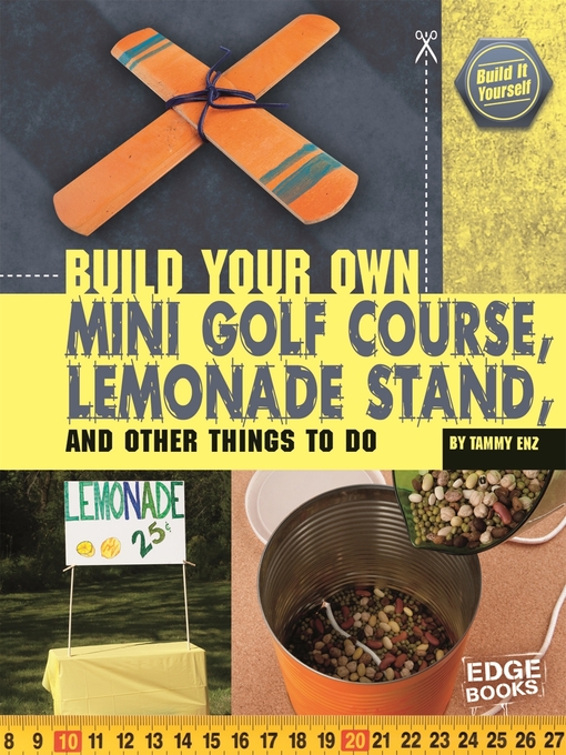 Title details for Build Your Own Mini Golf Course, Lemonade Stand, and Other Things by Tammy Enz - Available